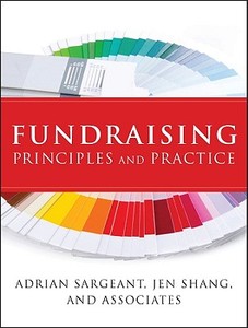 Fundraising Principles And Practice di Adrian Sargeant, Jen Shang edito da John Wiley And Sons Ltd