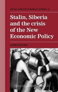 Stalin, Siberia and the Crisis of the New Economic Policy di James Hughes edito da Cambridge University Press