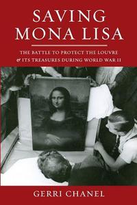Saving Mona Lisa: The Battle to Protect the Louvre and Its Treasures During World War II di Gerri Chanel edito da LIGHTNING SOURCE INC