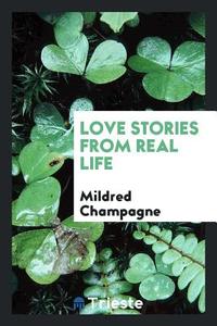 Love Stories from Real Life di Mildred Champagne edito da Trieste Publishing