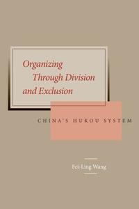 Organizing Through Division and Exclusion di Fei-Ling Wang edito da Stanford University Press