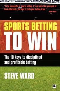 Sports Betting to Win di Steve Ward edito da Harriman House Ltd