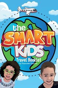 The Smart Kids Travel Booklet di Francoise G Grayson edito da Information, Technology & Literacy Foundation