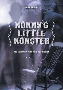 Mommy's Little Monster di Anne Wolfe edito da FriesenPress