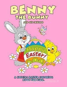 Benny the Bunny and His Friends - Happy Easter - A Special Easter Coloring Book for Kids. di Retro Kid Supply Co edito da INDEPENDENTLY PUBLISHED