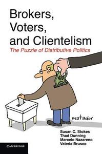 Brokers, Voters, and Clientelism di Susan C. Stokes, Thad Dunning, Marcelo Nazareno edito da Cambridge University Press