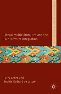 Liberal Multiculturalism and the Fair Terms of Integration di P. Balint edito da Palgrave Macmillan