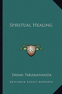 Spiritual Healing di Swami Paramananda edito da Kessinger Publishing