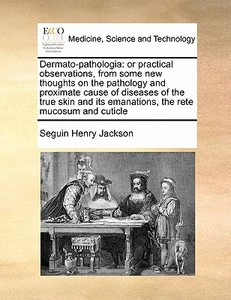 Dermato-pathologia di Seguin Henry Jackson edito da Gale Ecco, Print Editions