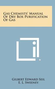 Gas Chemists' Manual of Dry Box Purification of Gas di Gilbert Edward Seil edito da Literary Licensing, LLC