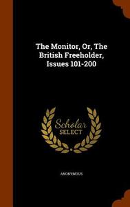 The Monitor, Or, The British Freeholder, Issues 101-200 di Anonymous edito da Arkose Press