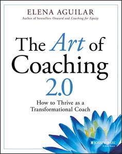 The Art Of Coaching 2.0: How To Thrive As A Transf Ormational Coach di Aguilar edito da John Wiley & Sons Inc