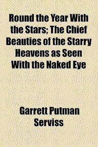Round The Year With The Stars di Garrett Putman Serviss edito da General Books