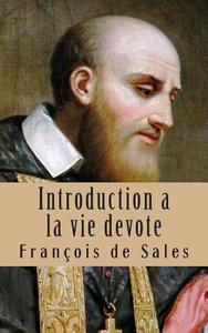 Introduction a la Vie Devote di Francisco De Sales edito da Createspace