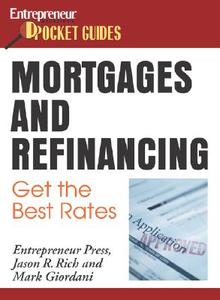 Mortgages And Refinancing: Get The Best Rates di Jason R. Rich edito da Entrepreneur Press