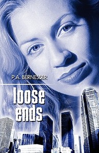 Loose Ends di P A Bernesser edito da America Star Books