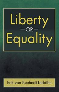 Liberty or Equality: The Challenge of Our Time di Erik Von Kuehnelt-Leddihn edito da ANGELICO PR