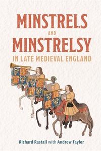 Minstrels and Minstrelsy in Late Medieval England di Richard Rastall edito da BOYDELL PR