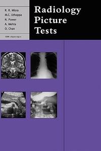 Radiology Picture Tests di R.R. Misra, Mangerira C. Uthappa, Niall Power, Amrish Mehta, O. Chan edito da Cambridge University Press