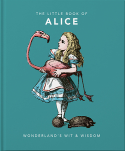 The Little Book Of Alice In Wonderland di OH LITTLE BOOK edito da Carlton Publishing