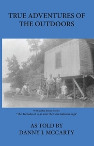 True Adventures of the Outdoors di Danny J. McCarty edito da Sleepytown Press