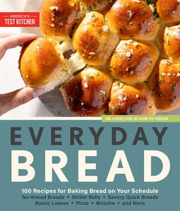 Everyday Bread: 100 Easy, Flexible Ways to Make Bread on Your Schedule di America'S Test Kitchen edito da AMER TEST KITCHEN