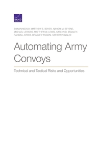 Automating Army Convoys Technpb di Shawn McKay, Matthew E. Boyer, Nahom M. Beyene edito da Rand Corporation