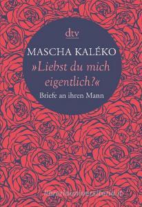 "Liebst du mich eigentlich?" di Mascha Kaléko edito da dtv Verlagsgesellschaft