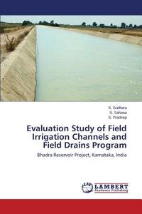 Evaluation Study of Field Irrigation Channels and Field Drains Program di S. Sridhara, S. Sahana, S. Pradeep edito da LAP Lambert Academic Publishing