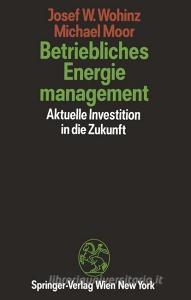 Betriebliches Energiemanagement di Michael Moor, Josef W. Wohinz edito da Springer Vienna