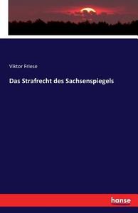 Das Strafrecht des Sachsenspiegels di Viktor Friese edito da hansebooks