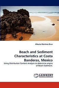 Beach and Sediment Characteristics at Costa Banderas, Mexico di Alberto Martinez Brun edito da LAP Lambert Acad. Publ.