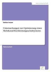 Untersuchungen zur Optimierung eines Mehrkanal-Hochleistungsschaltsystems di Stefan Insam edito da Diplom.de