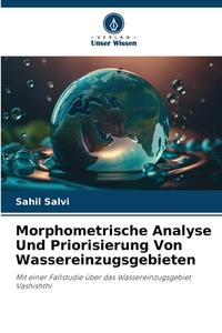 Morphometrische Analyse Und Priorisierung Von Wassereinzugsgebieten di Sahil Salvi edito da Verlag Unser Wissen