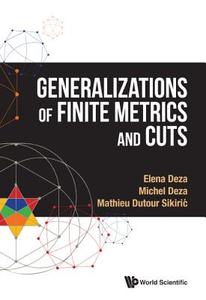 Generalizations Of Finite Metrics And Cuts di Michel Deza, Elena Deza, Mathieu Dutour Sikiric edito da World Scientific Publishing Co Pte Ltd