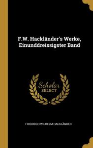F.W. Hackländer's Werke, Einunddreissigster Band di Friedrich Wilhelm Hackländer edito da WENTWORTH PR