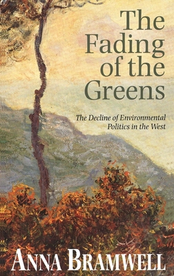 The Fading of the Greens - The Decline of Environmental Politics in the West di Anna Bramwell edito da Yale University Press