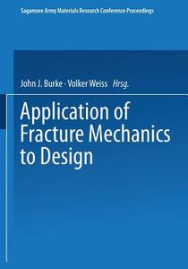 Application of Fracture Mechanics to Design di John J. Burke, Volker Weiss edito da Springer US