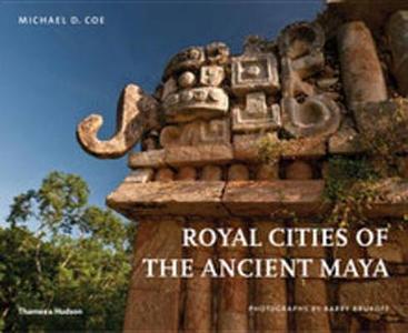 Royal Cities Of The Ancient Maya di Michael D. Coe, Barry Brukoff edito da Thames & Hudson Ltd