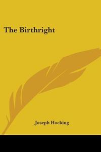 The Birthright di JOSEPH HOCKING edito da Kessinger Publishing