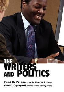 The Writers and Politics di Yemi D. Ogunyemi edito da AUTHORHOUSE