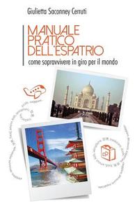 Manuale pratico dell'espatrio: come sopravvivere in giro per il mondo di Giulietta Saconney edito da LIGHTNING SOURCE INC