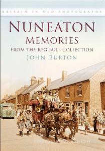 Nuneaton Memories, From the Reg Bull Collection di John Burton edito da The History Press