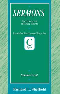 Summer Fruit: First Lesson Sermons for Pentecost Middle Third, Cycle C di Richard Sheffield edito da CSS Publishing Company
