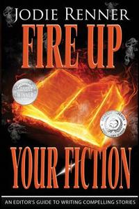 Fire Up Your Fiction: An Editor's Guide to Writing Compelling Stories di Jodie Renner edito da LIGHTNING SOURCE INC