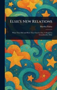 Elsie's New Relations di Martha Finley edito da Creative Media Partners, LLC