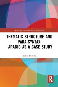 Thematic Structure And Para-Syntax: Arabic As A Case Study di James Dickins edito da Taylor & Francis Ltd