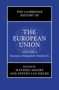 The Cambridge History of the European Union: Volume 1, European Integration Outside-In edito da CAMBRIDGE