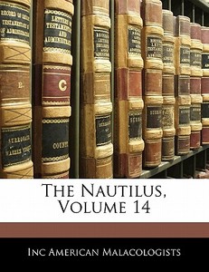 The Nautilus, Volume 14 di Inc American Malacologists edito da Nabu Press