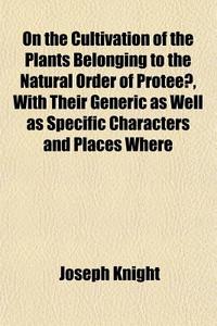 On The Cultivation Of The Plants Belongi di Joseph Knight edito da General Books